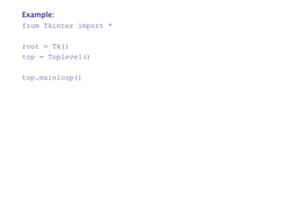 Example:
from Tkinter import *
root = Tk()
top = Toplevel()
top.mainloop()
 