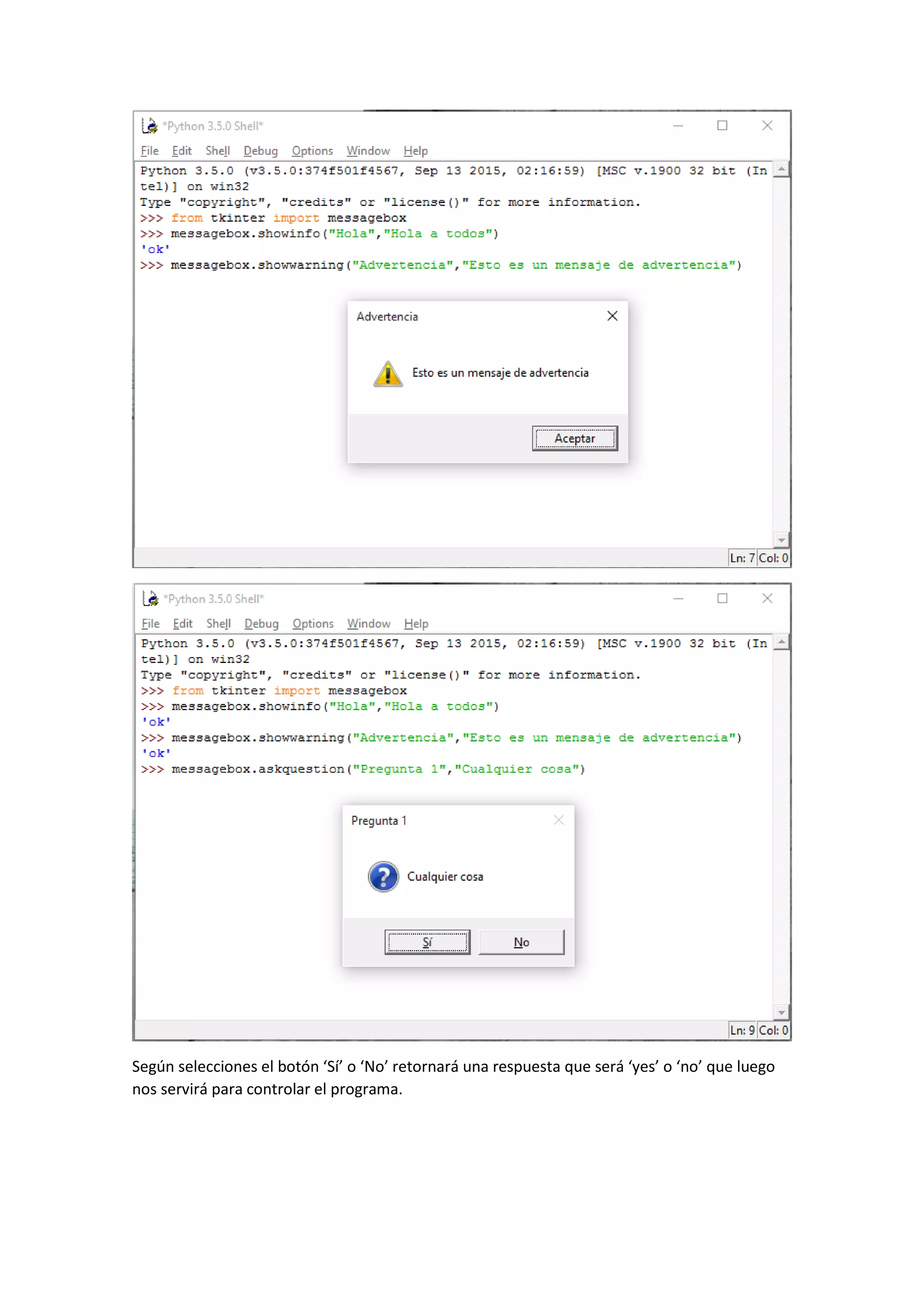 Según selecciones el botón ‘Sí’ o ‘No’ retornará una respuesta que será ‘yes’ o ‘no’ que luego
nos servirá para controlar el programa.
 