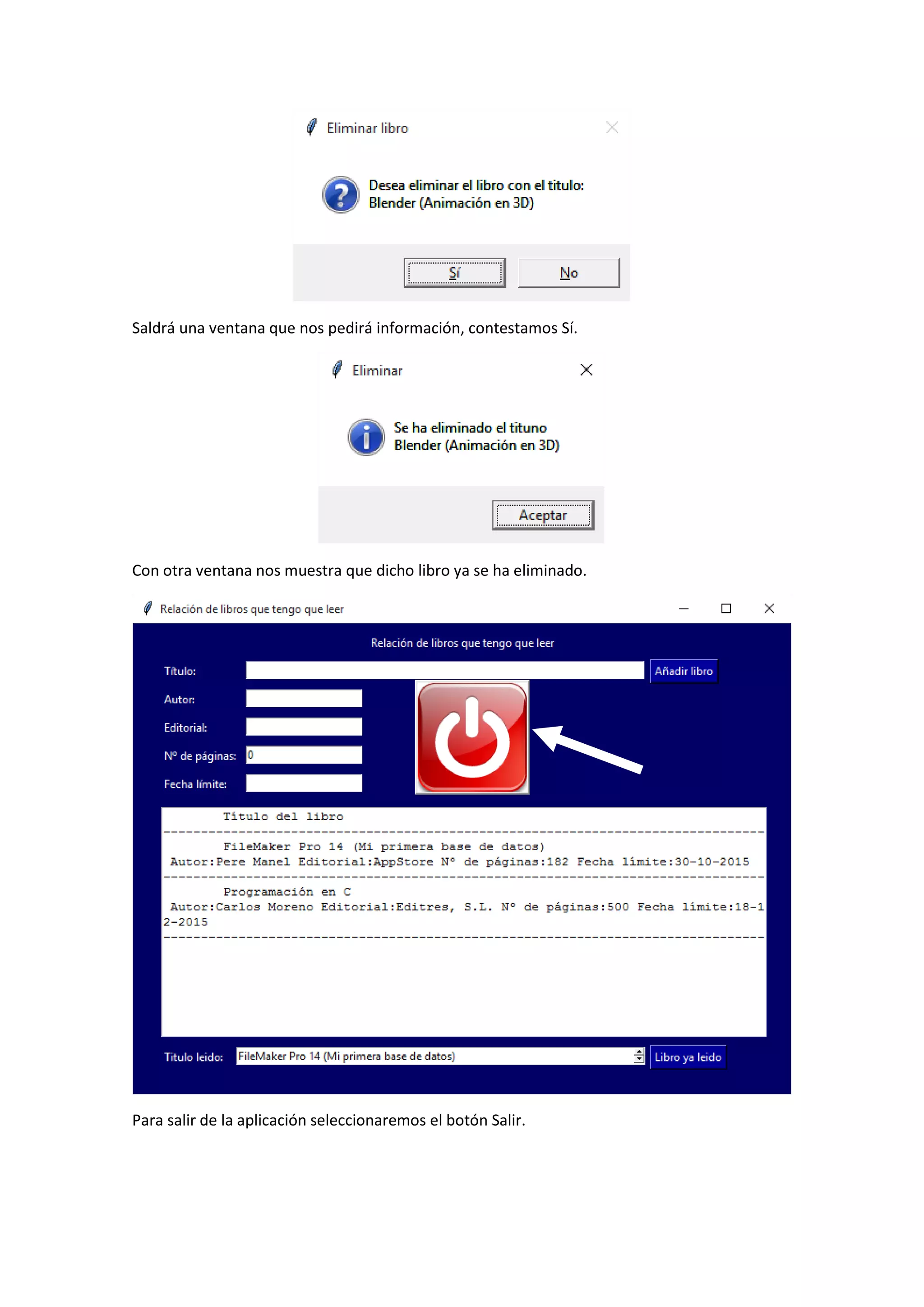 Saldrá una ventana que nos pedirá información, contestamos Sí.
Con otra ventana nos muestra que dicho libro ya se ha eliminado.
Para salir de la aplicación seleccionaremos el botón Salir.
 