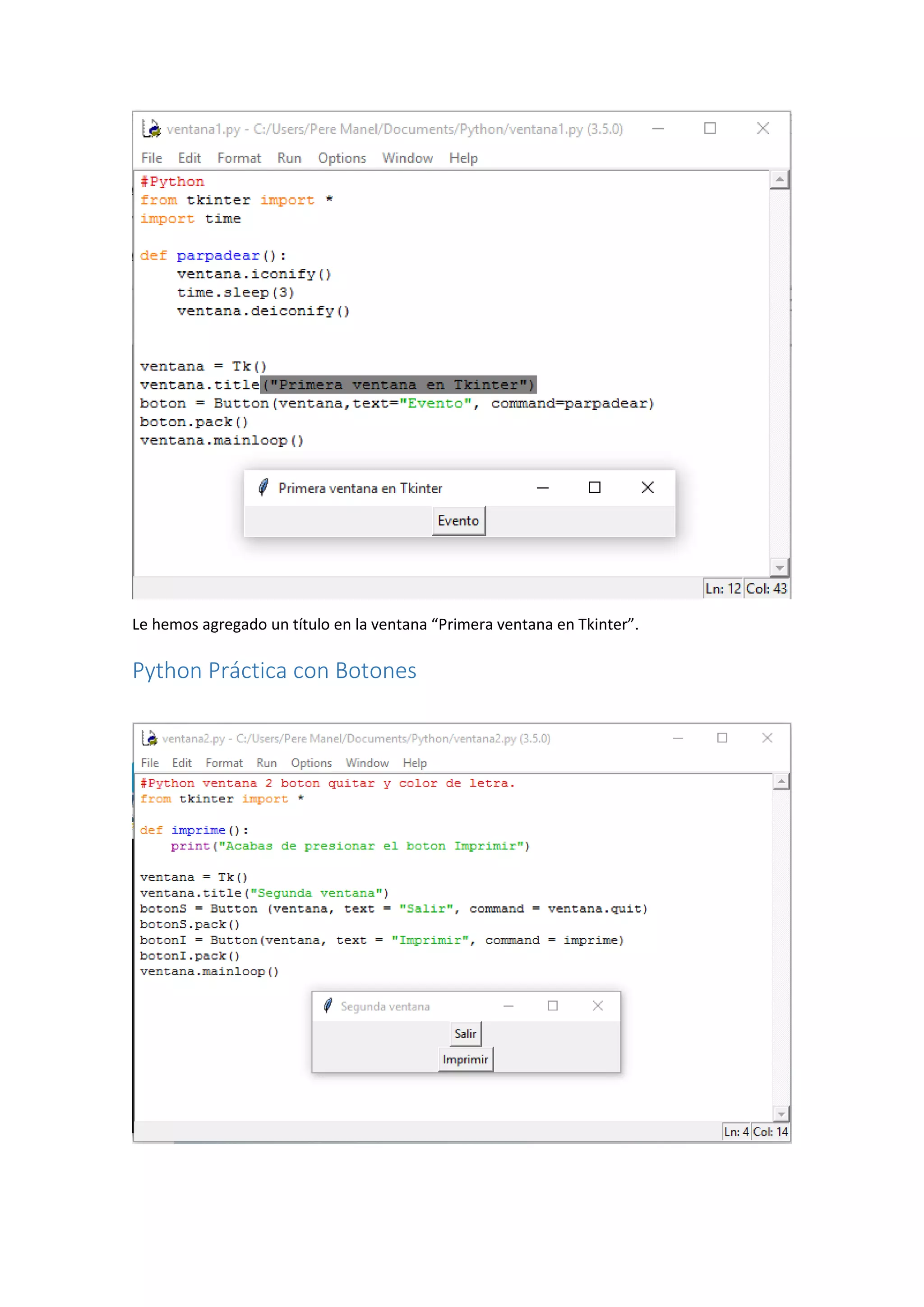 Le hemos agregado un título en la ventana “Primera ventana en Tkinter”.
Python Práctica con Botones
 