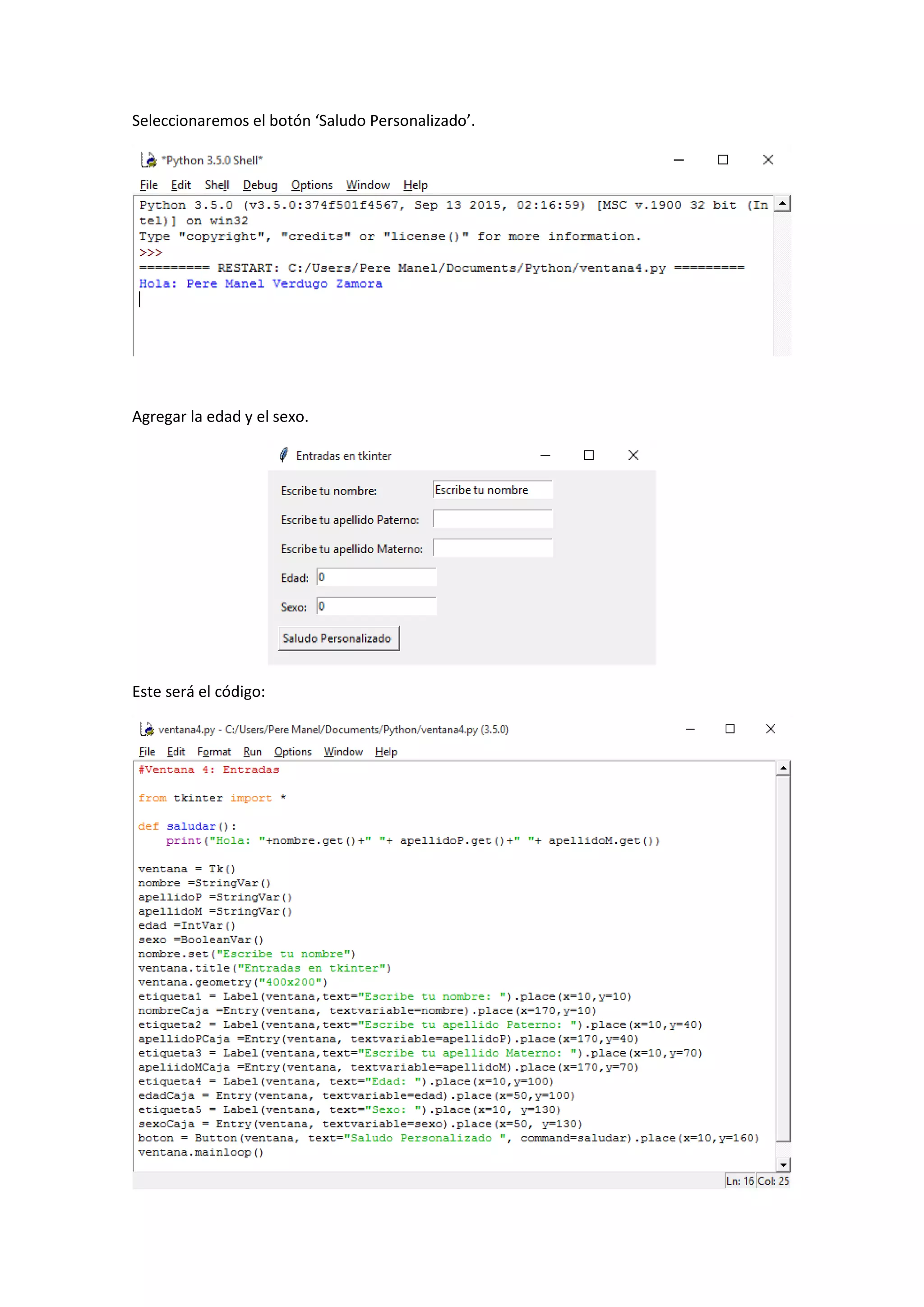 Seleccionaremos el botón ‘Saludo Personalizado’.
Agregar la edad y el sexo.
Este será el código:
 