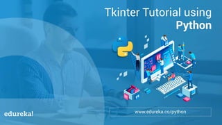 Python Certification Training https://www.edureka.co/python
Agenda
Tkinter
 