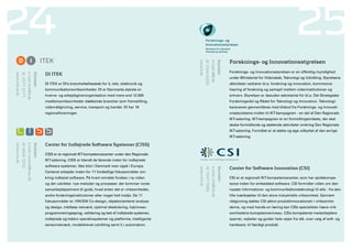 24                                                                                                                                                                                                                                                    25
                                                                                                                                                                                                             Forsknings- og Innovationsstyrelsen




                                                                                                                                            www.fi.dk
                                                                                                                                                          tlf. 3544 6200
                                                                                                                                                                           e-mail: fi@fi.dk
                                                                                                                                                                                                  Kontakt:
                                                                                                                                                                                                             Forsknings- og Innovationsstyrelsen er en offentlig myndighed
                                                                        DI ItEK
www.itek.di.dk
                 tlf. 3377 3377
                                  e-mail: itek@di.dk
                                                             Kontakt:




                                                                                                                                                                                                             under Ministeriet for Videnskab, Teknologi og Udvikling. Styrelsens
                                                                        DI ITEK er DI’s branchefællesskab for it, tele, elektronik og                                                                        aktiviteter vedrører bl.a. forskning og innovation, kommercia-
                                                                        kommunikationsvirksomheder. DI er Danmarks største er-                                                                               lisering af forskning og samspil mellem videninstitutioner og
                                                                        hvervs- og arbejdsgiverorganisation med mere end 12.000                                                                              erhverv. Styrelsen er desuden sekretariat for bl.a. Det Strategiske
                                                                        medlemsvirksomheder dækkende brancher som fremstilling,                                                                              Forskningsråd og Rådet for Teknologi og Innovation. Teknologi-
                                                                        videnrådgivning, service, transport og handel. DI har 18                                                                             karavanen gennemføres med tilskud fra Forsknings- og Innovati-
                                                                        regionalforeninger.                                                                                                                  onsstyrelsens midler til IKT-kampagnen - en del af Den Regionale
                                                                                                                                                                                                             IKT-satsning. IKT-kampagnen er en formidlingsindsats, der skal
                                                                                                                                                                                                             skabe formidlende og støttende aktiviteter omkring Den Regionale
                                                                                                                                                                                                             IKT-satsning. Formålet er at støtte og øge udbyttet af den øvrige
                                                                                                                                                                                                             IKT-satsning.

                                                                        Center for Indlejrede Software Systemer (CISS)
www.ciss.dk
                 tlf. 9940 7220
                                  e-mail: cissinfo@ciss.dk
                                                             Kontakt:




                                                                        CISS er et regionalt IKT-kompetencecenter under den Regionale
                                                                        IKT-satsning. CISS er blandt de førende inden for indlejrede
                                                                        software systemer, ikke blot i Danmark men også i Europa.
                                                                                                                                                                                                             Center for Software Innovation (CSI)




                                                                                                                                            www.cfsi.dk
                                                                                                                                                          tlf. 7347 7000
                                                                                                                                                                           e-mail: info@cfsi.dk
                                                                                                                                                                                                  Kontakt:
                                                                        Centeret arbejder inden for 11 forskellige fokusområder om-
                                                                        kring indlejret software. På hvert område forskes i ny viden                                                                         CSI er et regionalt IKT-kompetencecenter, som har spidskompe-
                                                                        og der udvikles nye metoder og processer, der kommer vores                                                                           tence inden for embedded software. CSI formidler viden om den
                                                                        samarbejdspartnere til gode, hvad enten det er virksomheder,                                                                         nyeste informations- og kommunikationsteknologi til alle - fra den
                                                                        andre forskningsinstitutioner eller noget helt tredje. De 11                                                                         lille iværksætter til den store industrielle virksomhed. Gennem
                                                                        fokusområder er: HW/SW Co-design, objektorienteret analyse                                                                           rådgivning støtter CSI aktivt produktinnovationen i virksomhe-
                                                                        og design, trådløse netværk, optimal skedulering, højniveau                                                                          derne, og med hands-on læring kan CSIs specialister hæve virk-
                                                                        programmeringssprog, validering og test af indlejrede systemer,                                                                      somhedens kompetenceniveau. CSIs kompetente medarbejdere
                                                                        indlejrede og tidstro operativsystemer og platforme, intelligente                                                                    sparrer, vejleder og guider hele vejen fra idé, over valg af soft- og
                                                                        sensornetværk, modeldrevet udvikling samt it i automation.                                                                           hardware, til færdigt produkt.
 