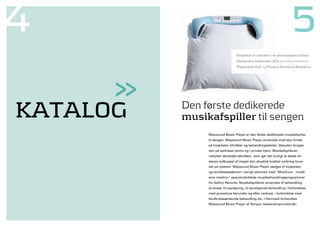 4                                                                       5
                                  Projektet er udviklet i et samarbejde mellem
                                  alexandra Instituttet a/S og virksomhederne
                                  Maysound apS og Musica Humana Research.




      >>
Katalog    Den første dedikerede
           musikafspiller til sengen
                Maysound Music Player er den første dedikerede musikafspiller
                til sengen. Maysound Music Player anvendes med stor fordel
                på hospitaler, klinikker og behandlingssteder. Desuden bruges
                den på wellness centre og i private hjem. Musikafspilleren
                udnytter akustiske teknikker, som gør det muligt at skabe en
                stereo-lydkuppel af meget stor akustisk kvalitet omkring hove-
                det på lytteren. Maysound Music Player sælges til hospitaler
                og sundhedssektoren i øvrigt sammen med ”MusiCure - musik
                som medicin” specialudviklede musikbehandlingsprogrammer
                fra Gefion Records. Musikafspilleren anvendes til behandling
                af stress, til opvågning, til beroligende behandling i forbindelse
                med procedure før/under og efter narkose, i forbindelse med
                blodtrykssænkende behandling etc. I Danmark forhandles
                Maysound Music Player af Tempur (www.tempurmed.dk).
 
