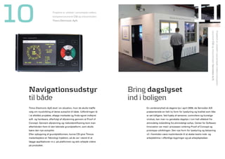10                      Projektet er udviklet i samarbejde mellem
                        kompetencecentret CSI og virksomheden
                        timco Electronic apS.                                                                       11




                                                                                                                                         cecentret CSI og virksomheden Servodan a/S.
                                                                                                                                                                                       Projektet er udviklet i samarbejde mellem kompeten-
 Navigationsudstyr                                                   Bring dagslyset
 til både                                                            ind i boligen
 Timco Electronic ApS stod i en situation, hvor de skulle træffe          En verdensnyhed så dagens lys i april 2008, da Servodan A/S
 valg om nyudvikling af deres autopilot til både. Udfordringen lå         præsenterede en helt ny form for lysstyring og kvalitet som ikke
 i at afstikke projektet, afsøge markedet og finde egnet indlejret        er set tidligere. Ved hjælp af sensorer, controllere og kunstige
 soft- og hardware, efterfulgt af afprøvning gennem et Proof of           vinduer, kan man nu genskabe dagslys i rum helt afskåret fra
 Concept. Gennem afprøvning og risikoidentificering kom man               almindelig indstråling fra almindeligt sollys. Center for Software
 efterhånden frem til den tekniske grundplatform, som skulle              Innovation var med i processen omkring Proof of Concept og
 bære den nye autopilot.                                                  prototype udviklingen. Den nye form for lysstyring og belysning
 Efter opbygning af grundplatformen, kunne CSI give Timcos                vil i fremtiden være medvirkende til at skabe bedre inde- og
 medarbejdere en Teknologi Injektion, så de var i stand til at            arbejdsklima i offentlige bygninger og på arbejdspladser.
 lægge applikationer m.v. på platformen og selv arbejde videre
 på produktet.
 