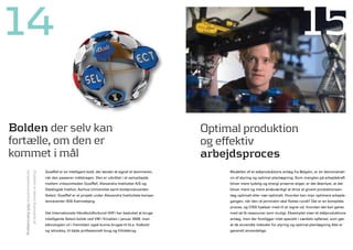 14                                                                                                                                                                                                  15

Bolden der selv kan                                                                                                                                  Optimal produktion
fortælle, om den er                                                                                                                                  og effektiv
kommet i mål                                                                                                                                         arbejdsproces
                                                                                GoalRef er en intelligent bold, der sender et signal til dommeren,        Modellen af et stålproduktions anlæg fra Belgien, er en demonstrati-
   kompetencecentret ISIS Katrinebjerg.
                                          Projektet er delvist finansieret af




                                                                                når den passerer målstregen. Den er udviklet i et samarbejde              on af styring og optimal planlægning. Som manglen på arbejdskraft
                                                                                mellem virksomheden GoalRef, Alexandra Instituttet A/S og                 bliver mere tydelig og energi priserne stiger, er det åbenlyst, at det
                                                                                Datalogisk Institut, Aarhus Universitet samt boldproducenten              bliver mere og mere ønskværdigt at drive et givent produktionsan-
                                                                                Select. GoalRef er et projekt under Alexandra Instituttets kompe-         læg optimalt eller nær-optimalt. Hvordan kan man optimere arbejds-
                                                                                tencecenter ISIS Katrinebjerg.                                            gangen, når den rå jernmalm skal flyttes rundt? Det er en kompleks
                                                                                                                                                          proces, og CISS hjælper med til at regne ud, hvordan det kan gøres
                                                                                Det Internationale Håndboldforbund (IHF) har besluttet at bruge           med så få ressourcer som muligt. Eksemplet viser et stålproduktions
                                                                                intelligente Select-bolde ved VM i Kroatien i januar 2009, men            anlæg, men der foreligger intet specielt i værkets opførsel, som gør,
                                                                                teknologien vil i fremtiden også kunne bruges til bl.a. fodbold           at de anvendte metoder for styring og optimal planlægning ikke er
                                                                                og ishockey, til både professionelt brug og fritidsbrug.                  generelt anvendelige.
 