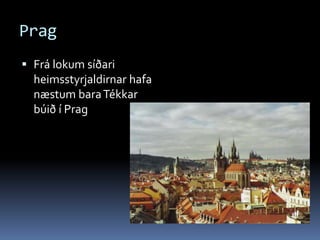 Prag Frá lokum síðari heimsstyrjaldirnar hafa næstum bara Tékkar búið í Prag
