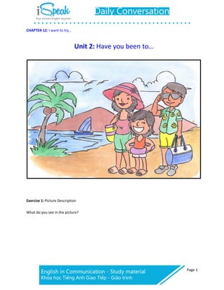 Page 1
CHAPTER 12: I want to try…
Unit 2: Have you been to…
Exercise 1: Picture Description
What do you see in the picture?
 