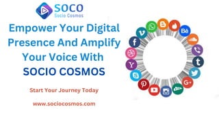 Empower Your Digital
Presence And Amplify
Your Voice With
SOCIO COSMOS
Start Your Journey Today
www.sociocosmos.com
 