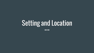 Setting and Location
 