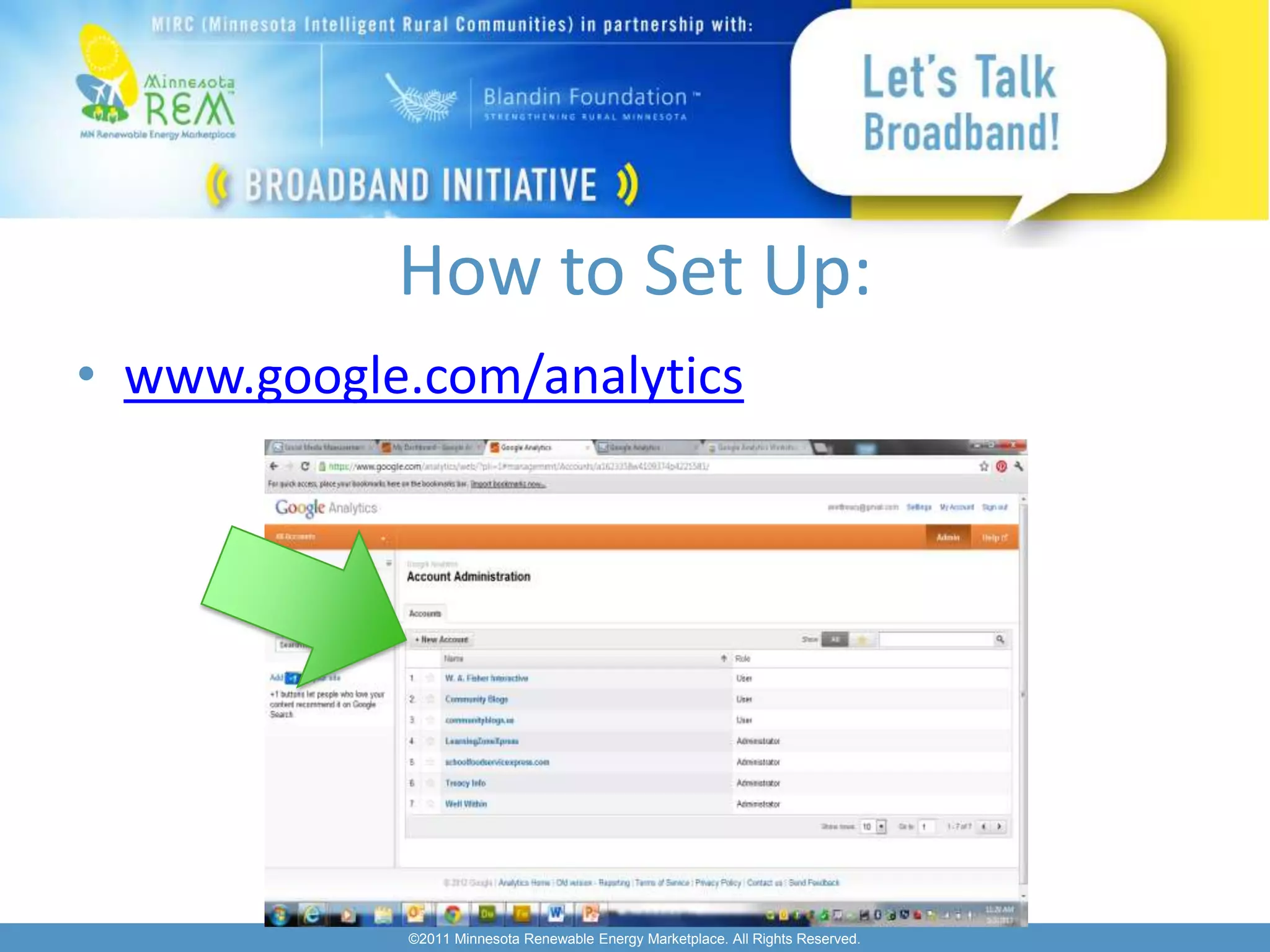 How to Set Up:
• www.google.com/analytics




            ©2011 Minnesota Renewable Energy Marketplace. All Rights Reserved.
 
