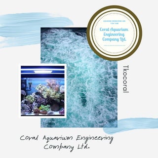Coral Aquarium Engineering
Company Ltd.
Tkocoral
 