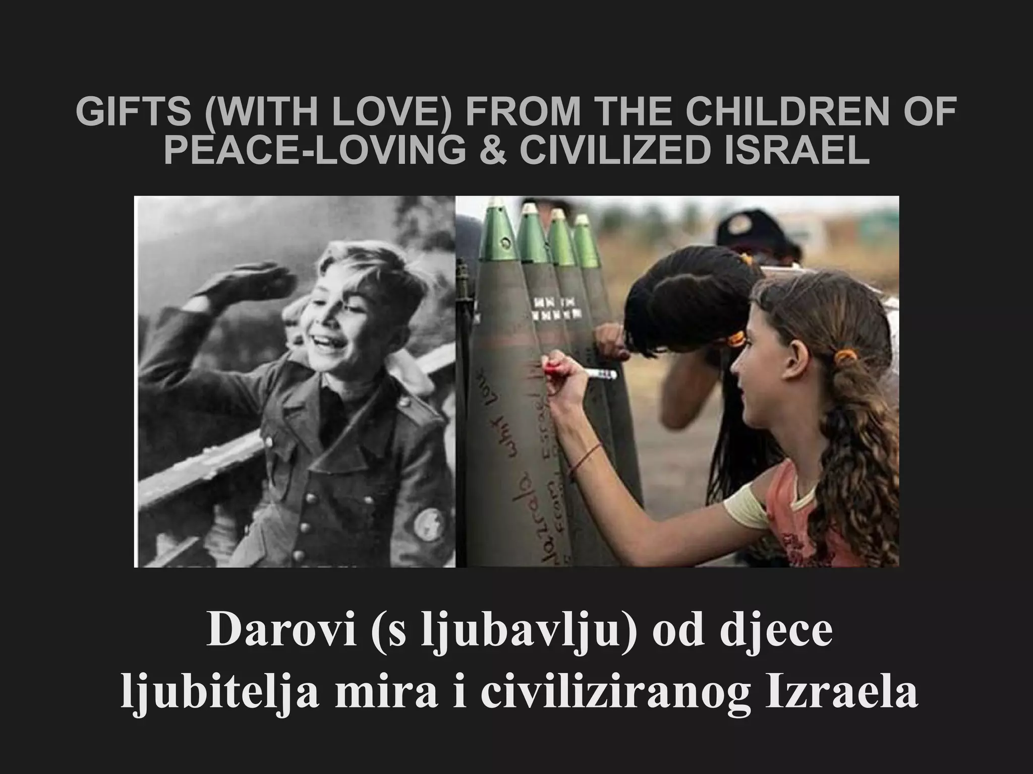 GIFTS (WITH LOVE) FROM THE CHILDREN OF PEACE-LOVING & CIVILIZED  ISRAEL Darovi (s ljubavlju) od djece ljubitelja mira i civiliziranog Izraela 
