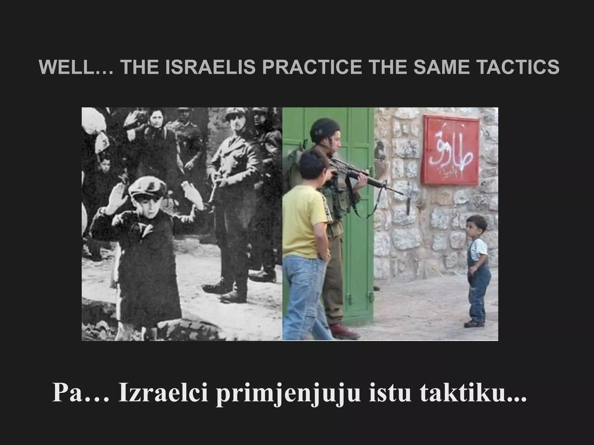 WELL… THE ISRAELIS PRACTICE THE SAME TACTICS Pa… Izraelci primjenjuju istu taktiku... 
