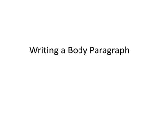 Writing a Body Paragraph
 