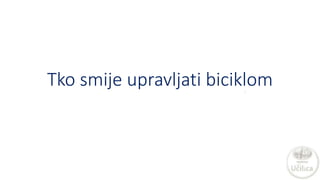 Tko smije upravljati biciklom
 