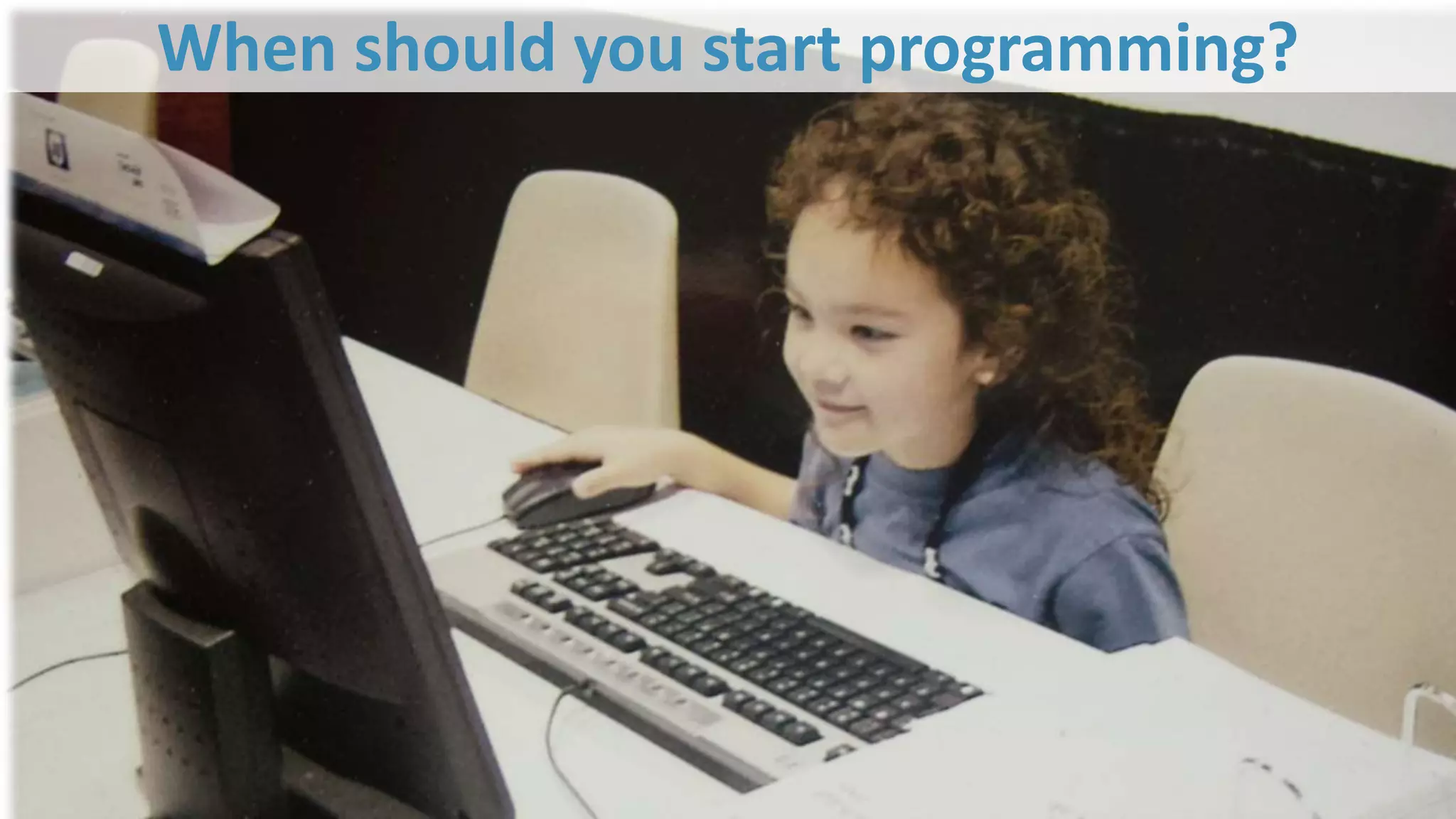 When should you start programming?
 