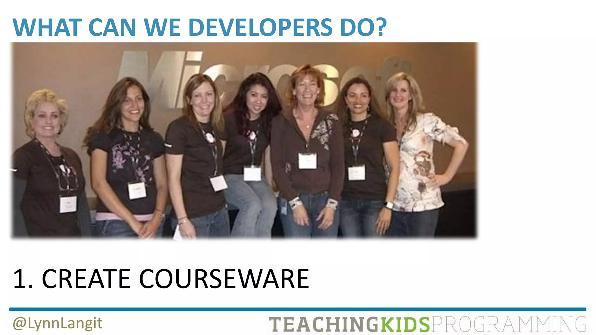 WHAT CAN WE DEVELOPERS DO?
@LynnLangit
1. CREATE COURSEWARE
 
