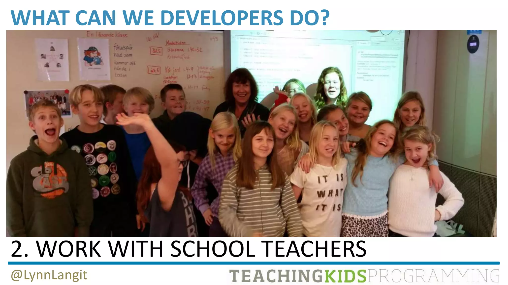 WHAT CAN WE DEVELOPERS DO?
@LynnLangit
2. WORK WITH SCHOOL TEACHERS
 