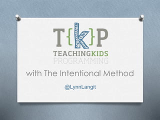 with The Intentional Method
@LynnLangit
 