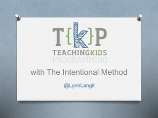 with The Intentional Method 
@LynnLangit 
 