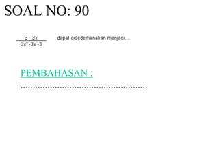 SOAL NO: 90 
PEMBAHASAN : 
.................................................... 
 