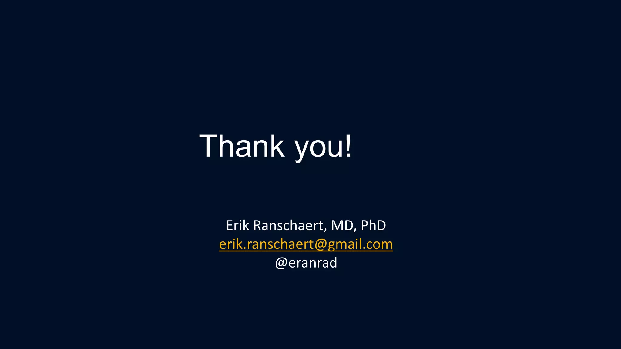 Erik Ranschaert, MD, PhD
erik.ranschaert@gmail.com
@eranrad
Thank you!
 
