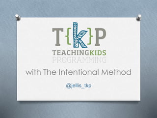 with The Intentional Method
@jellis_tkp
 