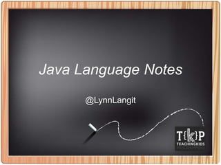 Java Language Notes
@LynnLangit
 