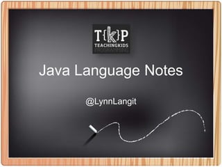 TKPJava Language Notes
@LynnLangit
 