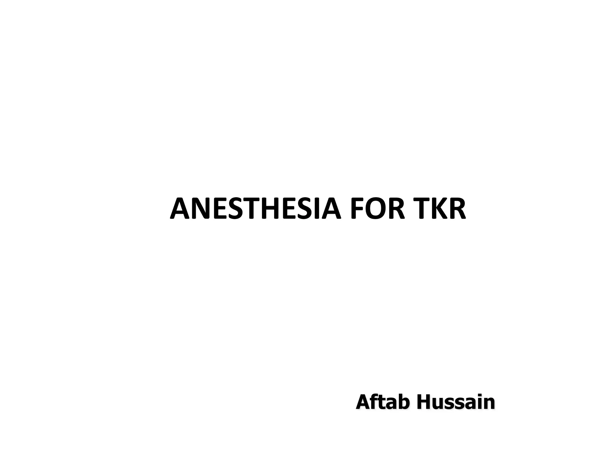 Anesthesia for Total Knee replacement 432017 PPT