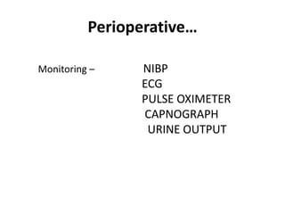 Perioperative…
Monitoring – NIBP
ECG
PULSE OXIMETER
CAPNOGRAPH
URINE OUTPUT
 