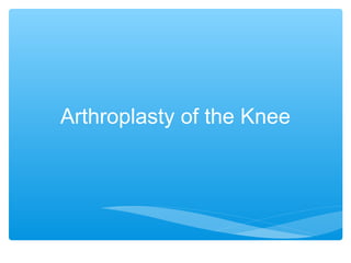 Arthroplasty of the Knee
 