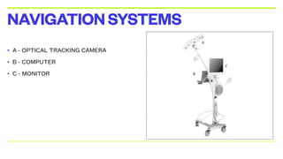 • A - OPTICAL TRACKING CAMERA
• B - COMPUTER
• C - MONITOR
NAVIGATIONSYSTEMS
 