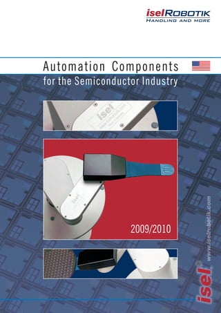 ®
Handling and more
Automation Components
for the Semiconductor Industry
2009/2010
 