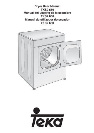 Dryer User Manual
TKS2 650
Manual del usuario de la secadora
TKS2 650
Manual do utilizador do secador
TKS2 650
 