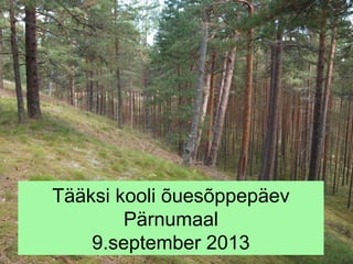 Tääksi kooli õuesõppepäev
Pärnumaal
9.september 2013

 