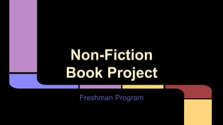 Non-Fiction
Book Project
Freshman Program
 