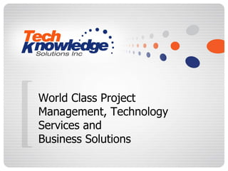 World Class Project Management, Technology Services and Business Solutions 