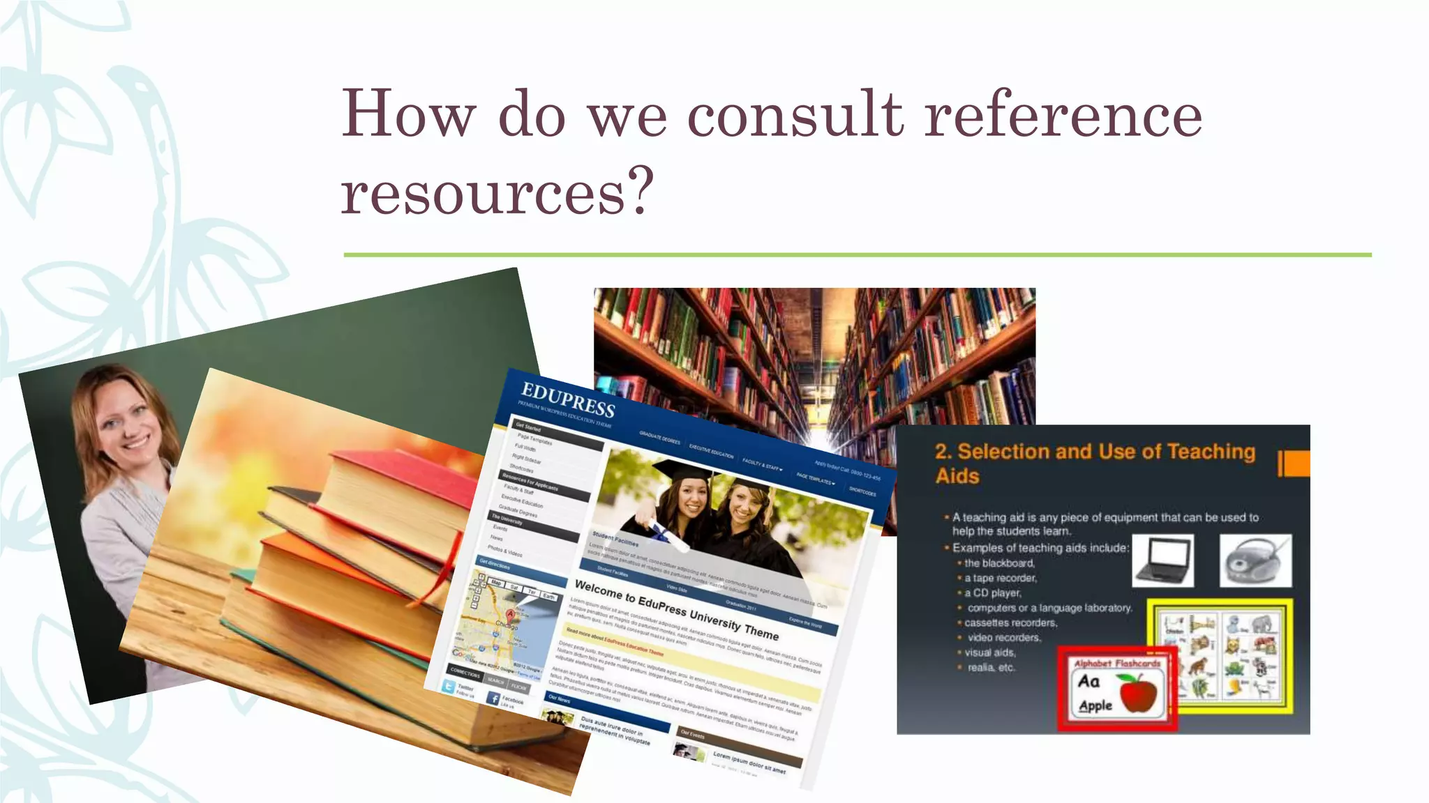 How do we consult reference
resources?
 
