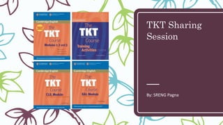 TKT Sharing
Session
By: SRENG Pagna
 