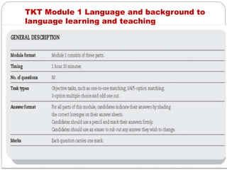 TKT Module 1 Language and background to
language learning and teaching