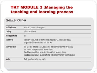 TKT MODULE 3 :Managing the
teaching and learning process