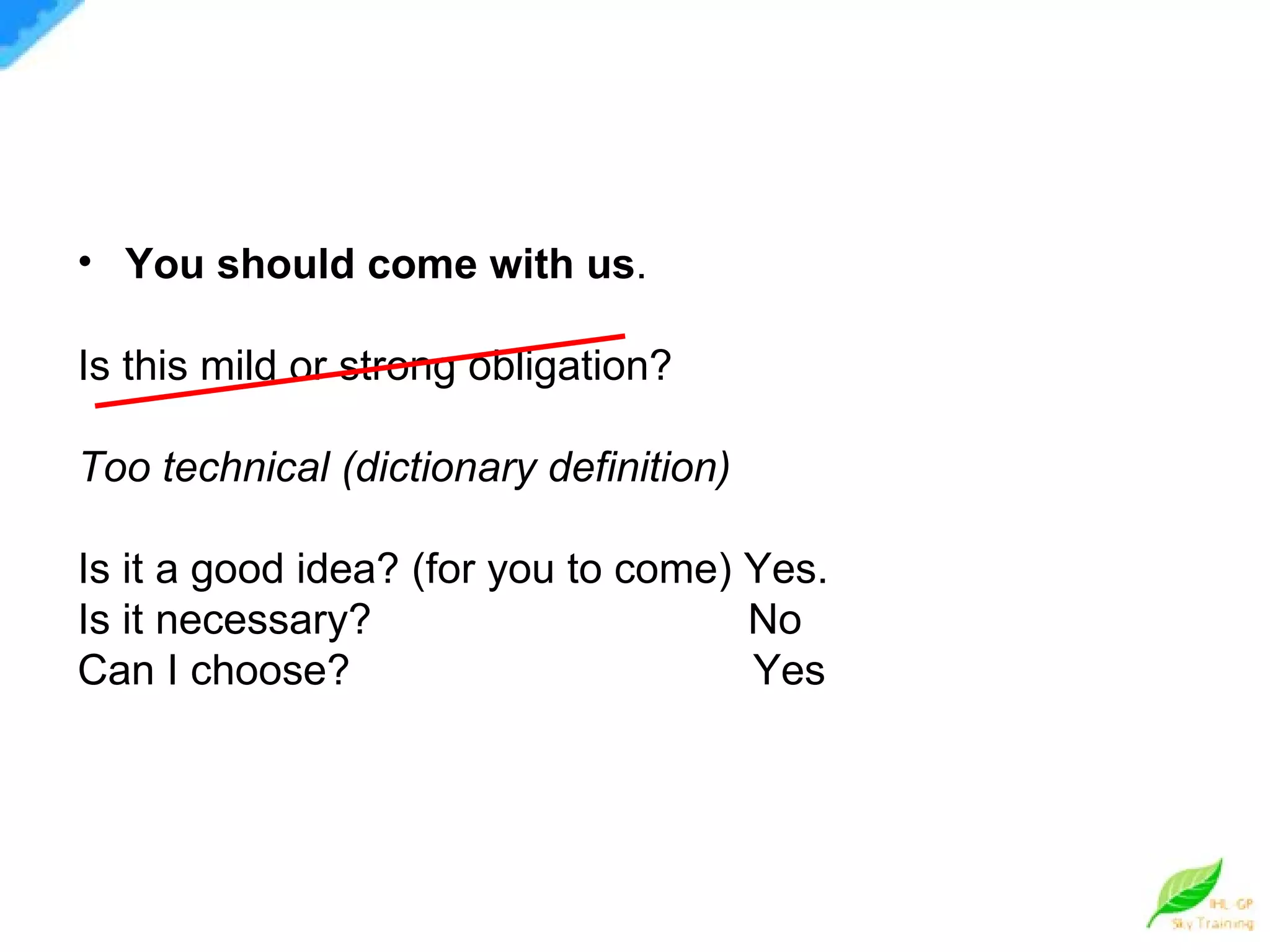 You should come with us . Is this mild or strong obligation?  Too   technical (dictionary definition) Is it a good idea? (for you to come) Yes.  Is it necessary?   No Can I choose?  Yes 