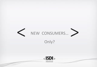NEW		CONSUMERS…	
Only?	
 