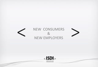 NEW		CONSUMERS	
&	
NEW	EMPLOYERS	
 