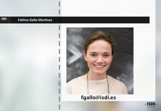 Fá#ma	Gallo	Mar,nez	
fgallo@isdi.es
 