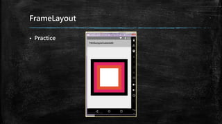 FrameLayout
 Practice
 