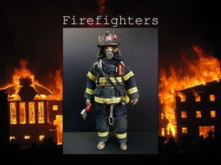 Firefighters
 
