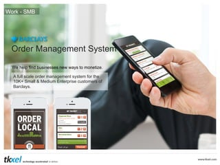 Work - SMB

Order Management System
We help find businesses new ways to monetize.
A full scale order management system for the
10K+ Small & Medium Enterprise customers of
Barclays.

 